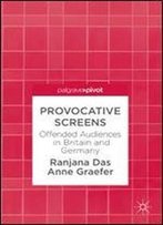 Provocative Screens: Offended Audiences In Britain And Germany