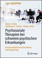 Psychosoziale Therapien Bei Schweren Psychischen Erkrankungen: Patientenleitlinie Fur Betroffene Und Angehorige