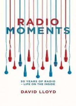 Radio Moments: 50 Years Of Radio - Life On The Inside
