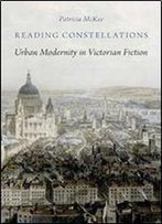 Reading Constellations: Urban Modernity In Victorian Fiction
