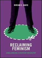 Reclaiming Feminism: Challenging Everyday Misogyny