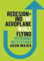 Redesigning The Aeroplane While Flying: Reforming Institutions