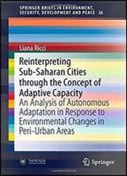 Reinterpreting Sub-saharan Cities Through The Concept Of Adaptive Capacity: An Analysis Of Autonomous Adaptation In Response To Environmental Changes ... Environment, Security, Development And Peace)