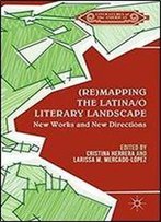 (Re)Mapping The Latina/O Literary Landscape (Literatures Of The Americas)