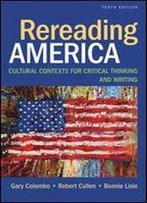 Rereading America: Cultural Contexts For Critical Thinking And Writing