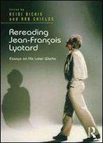 Rereading Jean-Francois Lyotard: Essays On His Later Works