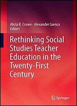 Rethinking Social Studies Teacher Education In The Twenty-first Century