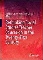 Rethinking Social Studies Teacher Education In The Twenty-First Century