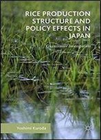 Rice Production Structure And Policy Effects In Japan: Quantitative Investigations