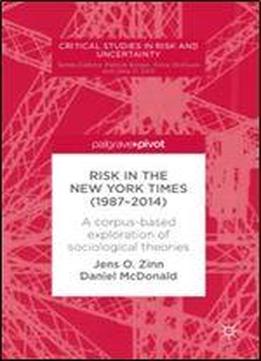 Risk In The New York Times (19872014): A Corpus-based Exploration Of Sociological Theories (critical Studies In Risk And Uncertainty)
