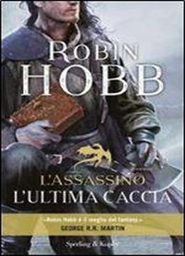 Robin Hobb - L'assassino. L'ultima Caccia