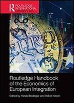 Routledge Handbook Of The Economics Of European Integration (Routledge International Handbooks)