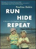 Run, Hide, Repeat: A Memoir Of A Fugitive Childhood