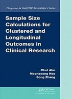 Sample Size Calculations For Clustered And Longitudinal Outcomes In Clinical Research (Chapman & Hall/Crc Biostatistics Series)