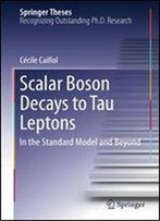 Scalar Boson Decays To Tau Leptons: In The Standard Model And Beyond (Springer Theses)