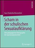 Scham In Der Schulischen Sexualaufklarung: Eine Padagogische Ethnographie Des Gymnasialunterrichts