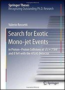Search For Exotic Mono-jet Events: In Proton-proton Collisions At S=7 Tev And 8 Tev With The Atlas Detector (springer Theses)