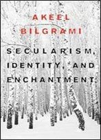 Secularism, Identity, And Enchantment (Convergences: Inventories Of The Present)
