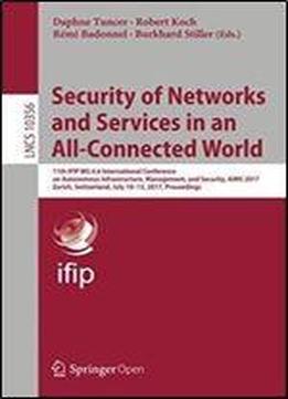 Security Of Networks And Services In An All-connected World: 11th Ifip Wg 6.6 International Conference On Autonomous Infrastructure, Management, And ... (lecture Notes In Computer Science)
