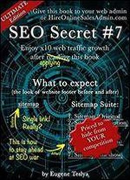 Seo Secret #7 (ultimate Edition): Turn You Original Sitemap Into Seven Proven Traffic Magnets