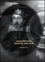 Shakespeare, Bakhtin, And Film: A Dialogic Lens