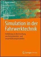 Simulation In Der Fahrwerktechnik: Einfuhrung In Die Erstellung Von Komponenten- Und Gesamtfahrzeugmodellen (Atz/Mtz-Fachbuch)