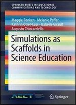 Simulations As Scaffolds In Science Education (springerbriefs In Educational Communications And Technology)
