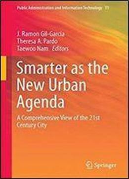 Smarter As The New Urban Agenda: A Comprehensive View Of The 21st Century City (public Administration And Information Technology)