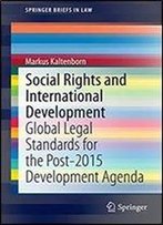 Social Rights And International Development: Global Legal Standards For The Post-2015 Development Agenda (Springerbriefs In Law)