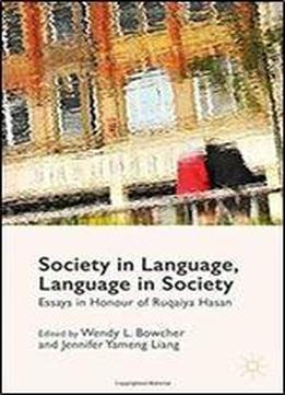 Society In Language, Language In Society: Essays In Honour Of Ruqaiya Hasan