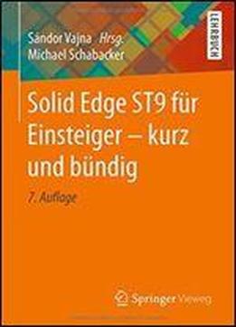 Solid Edge St9 Fur Einsteiger - Kurz Und Bundig