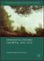Spanish Economic Growth, 18502015 (Palgrave Studies In Economic History)