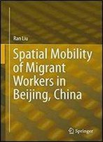 Spatial Mobility Of Migrant Workers In Beijing, China