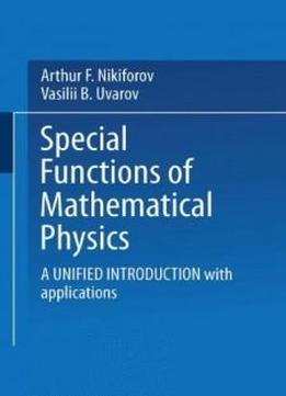 Special Functions Of Mathematical Physics: A Unified Introduction With Applications