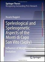 Speleological And Speleogenetic Aspects Of The Monti Di Capo San Vito (Sicily): Influence Of Morphotectonic Evolution (Springer Theses)