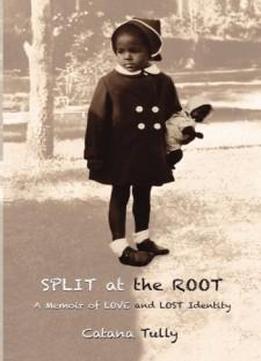 Split At The Root: A Memoir Of Love And Lost Identity