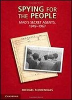 Spying For The People: Mao's Secret Agents, 1949-1967