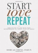Start, Love, Repeat: How To Stay In Love With Your Entrepreneur In A Crazy Start-Up World