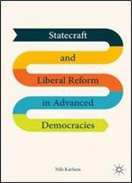 Statecraft And Liberal Reform In Advanced Democracies