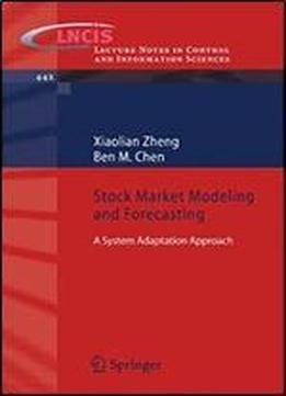 Stock Market Modeling And Forecasting: A System Adaptation Approach (lecture Notes In Control And Information Sciences)