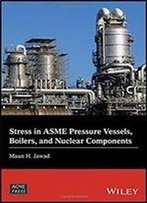 Stress In Asme Pressure Vessels, Boilers, And Nuclear Components (Wiley-Asme Press Series)