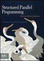 Structured Parallel Programming: Patterns For Efficient Computation
