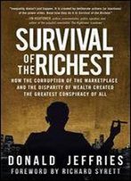 Survival Of The Richest: How The Corruption Of The Marketplace And The Disparity Of Wealth Created The Greatest Conspiracy Of All