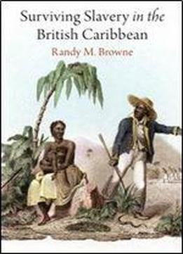 Surviving Slavery In The British Caribbean (early American Studies)
