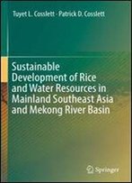 Sustainable Development Of Rice And Water Resources In Mainland Southeast Asia And Mekong River Basin