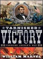 Tarnished Victory: Finishing Lincoln's War