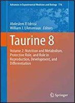 Taurine 8: Volume 2: Nutrition And Metabolism, Protective Role, And Role In Reproduction, Development, And Differentiation (Advances In Experimental Medicine And Biology)