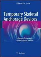 Temporary Skeletal Anchorage Devices: A Guide To Design And Evidence-Based Solution