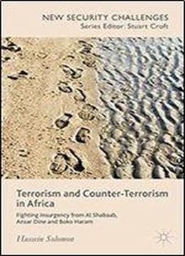 Terrorism And Counter-terrorism In Africa: Fighting Insurgency From Al Shabaab, Ansar Dine And Boko Haram (new Security Challenges)