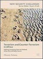 Terrorism And Counter-Terrorism In Africa: Fighting Insurgency From Al Shabaab, Ansar Dine And Boko Haram (New Security Challenges)